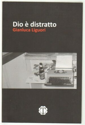 Dio e' distratto di Gianluca Liguori ed. Tespi
