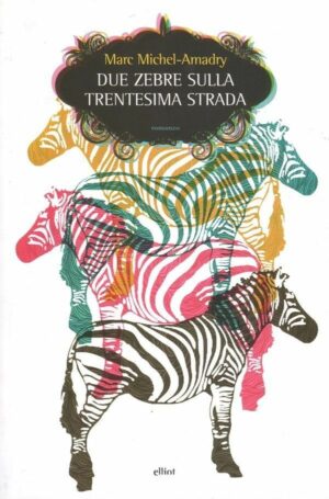 Due zebre sulla trentesima strada. Marc Michel-Amadry ed. Elliot