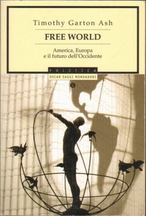 FREE WORLD di Timothy Garton Ash ed. Mondadori 2006