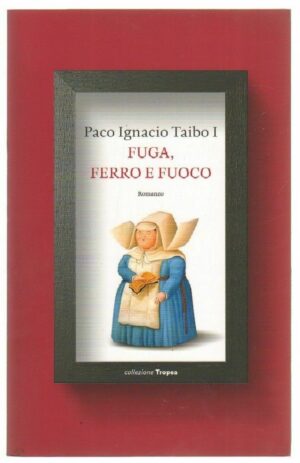 FUGA FERRO E FUOCO di Paco Ignacio Taibo ed. Tropea