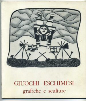 GIUOCHI ESCHIMESI. GRAFICHE E SCULTURE 1° ed. 1981 De Luca