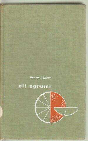 GLI AGRUMI di Henry Rebour 1° ed. Agricole Bologna 1956