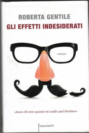 GLI EFFETTI INDESIDERATI di Roberta Gentile 1° ed. Frassinelli 2016