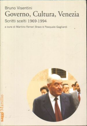 GOVERNO CULTURA VENEZIA SCRITI SCELTI 1969-1994 di Bruno Visentini ed. Marsilio