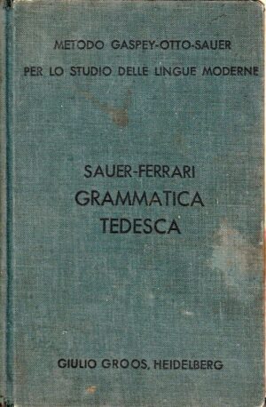 GRAMMATICA TEDESCA. Metodo Gaspey Otto Sauero di H. Wildt ed Groos 1937