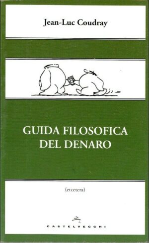GUIDA FILOSOFICA DEL DENARO di Jean Luc Coudray ed. Castelvecchi