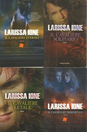 I Cavalieri della Liberta' (Cavaliere Eterno, Immortale Letale, Solitario) di Larissa Ione n. 4 vol. SAGA COMPLETA ed. Fanucci