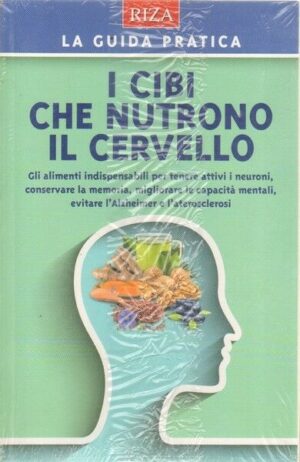I CIBI CHE NUTRONO IL CERVELLO - LIBERA LA MENTE DAI CONFLITTI INTERIORI 2 Vol.