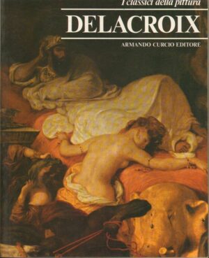 I Classici della Pittura n. 7 DELLACOIX ed. Curcio 1979