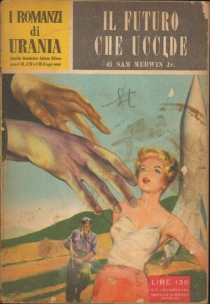 I Romanzi di Urania n. 71 IL FUTURO CHE UCCIDE di S. Merwin ed Mondadori