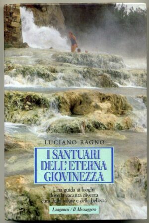 I SANTUARI DELL'ETERNA GIOVINEZZA Una guida ai luoghi dove la vacanza.. 1990