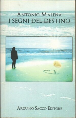 I SEGNI DEL DESTINO di Antonio Malena ed. Arduino Sacco