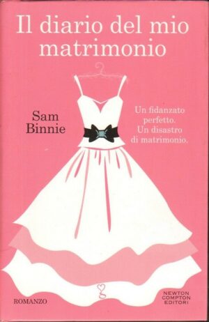 IL DIARIO DEL MIO MATRIMONIO di Sam Binnie ed. Newton Compton