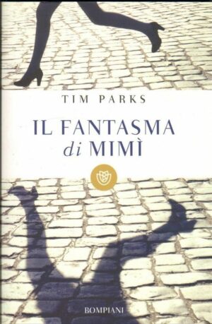 IL FANTASMA DI MIMI' di Tim Parks ed. Bompiani