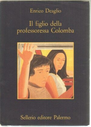 IL FIGLIO DELLA PROFESSORESSA COLOMBA di Enrico Deaglio ed. Sellerio