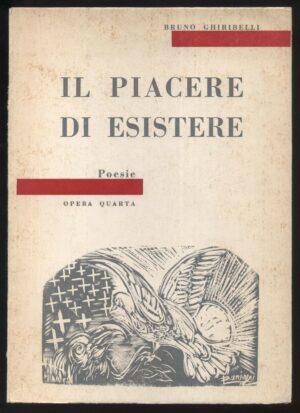 IL PIACERE DI ESISTERE di Bruno Ghiribelli ed. Tip. La Commercile