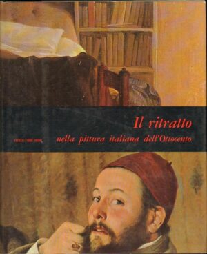 IL RITRATTO NELLA PITTURA ITALIANA DELL'OTTOCENTO Virgilio Guzzi ed. Fabbri 1967