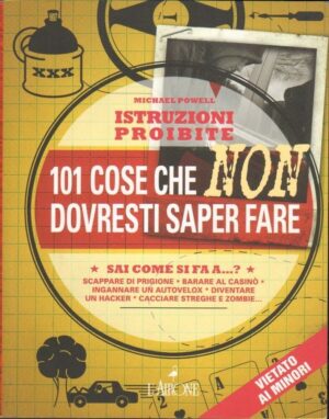 ISTRUZIONI PROIBITE. 101 COSE CHE NON DOVRESTI SAPER FARE di M. Powell L'Airone
