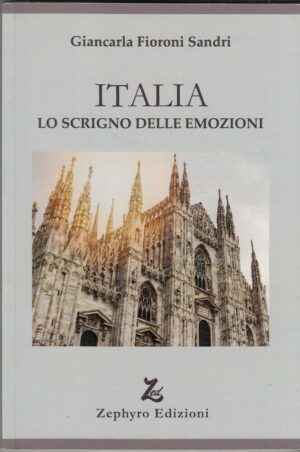 ITALIA LO SCRIGNO DELLE EMOZIONI di G. Fioroni Sandri ed. Zephyro