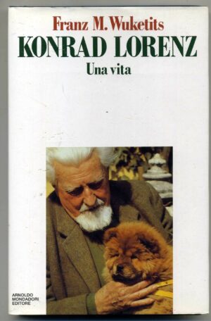 KONRAD LORENZ. UNA VITA Franz M.Wuketits 1° ed. 1991 Mondadori