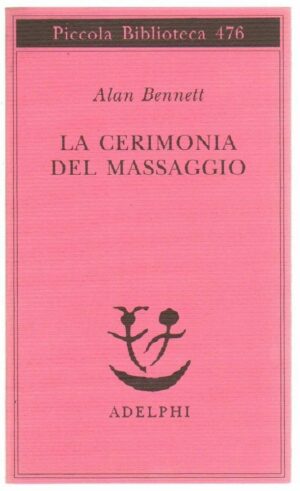 LA CERIMONIA DEL MASSAGGIO di Alan Bennett ed. Adelphi