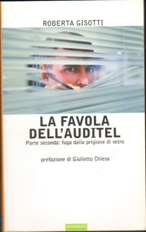 LA FAVOLA DELL'AUDITEL. Parte seconda: fuga... di Roberta Gisotti ed. Nutrimenti