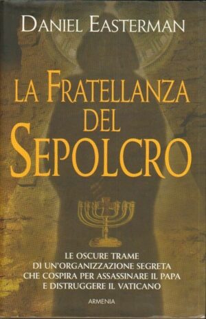 LA FRATELLANZA DEL SEPOLCRO di Daniel Easterman ed. Armenia 2006