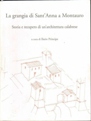 LA GRANGIA DI SANT'ANNA A MONTAURO di Ilario Principe ed. Comune Montauro 2008