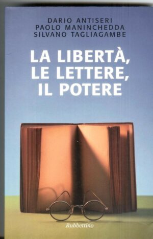 LA LIBERTA', LE LETTERE, IL POTERE di D. Antiseri,P. Mininchedda,..
