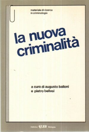 LA NUOVA CRIMINALITA' di A. Balloni e P. Bellasi ed. Clueb