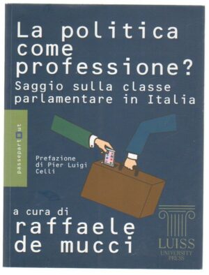 LA POLITICA COME PROFESSIONE di Raffaele De Mucci ed. Passepartout