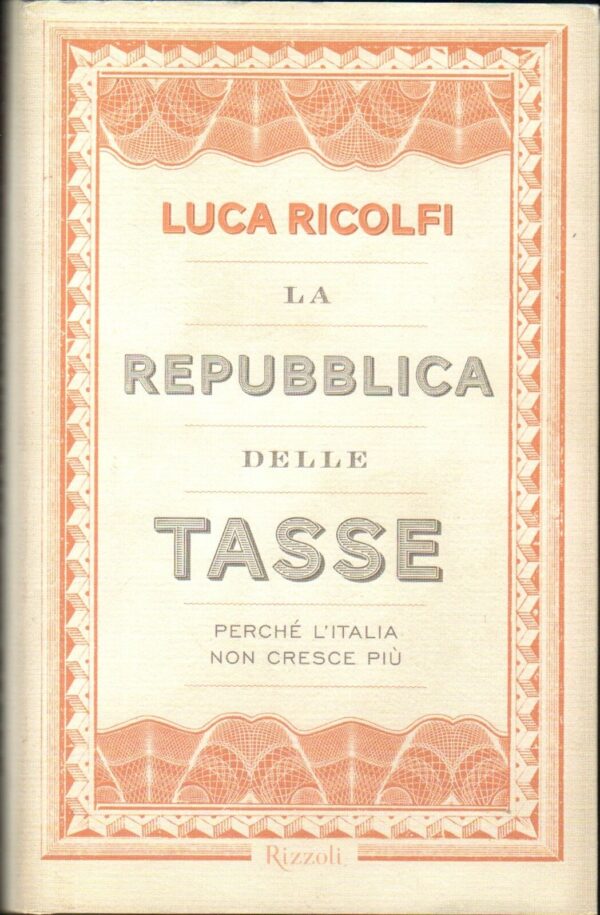 LA-REPUBBLICA-DELLE-TASSE-Perch-lItalia-non-cresce-L-Ricolfi-ed-Rizzoli-121185859429