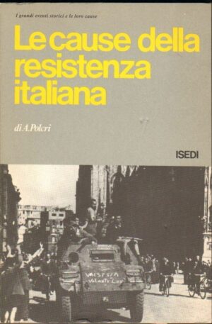 LE CAUSE DELLA RESISTENZA ITALIANA di A. Polcri 1° ed. ISEDI 1977
