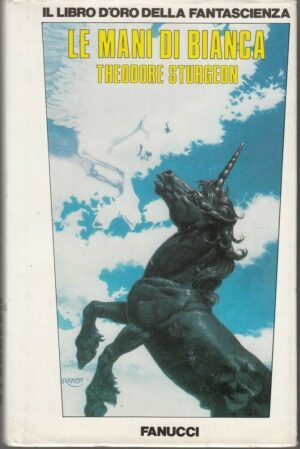 LE MANI DI BIANCA di Theodore Sturgeon - Libro d'Oro Fantascienza ed Fanucci