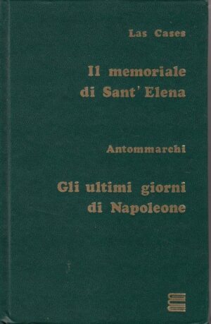 IL MEMORIALE DI SANT'ELENA - GLI ULTIMI GIORNI DI NAPOLEONE vol. 1 di Cases e Antommarchi