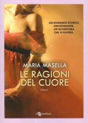 LE RAGIONI DEL CUORE di Maria Masella ed. Leggereditore