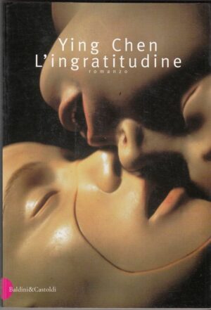 L'INGRATITUDINE di Ying Chen ed.  Baldini & Castoldi