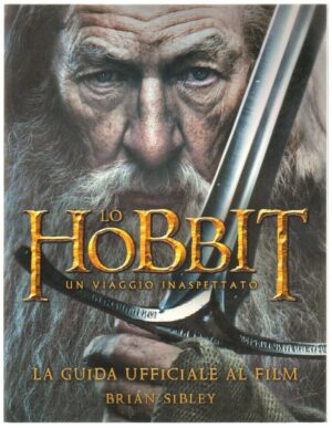 LO HOBBIT UN VIAGGIO INASPETTATO. La guida ufficiale al film di Brian Sibley