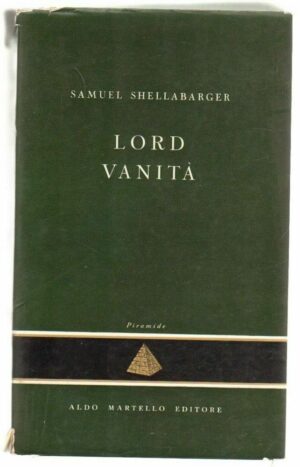 LORD VANITA' di Samuel Shellabarger ed. Aldo Martello Aldo Martello
