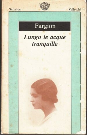 LUNGO LE ACQUE TRANQUILLE di Maria Luisa Fargion ed. Vallecchi