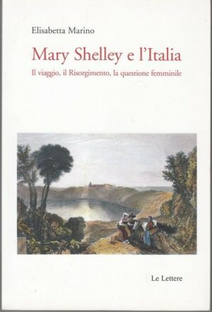 MARY SHELLEY E L'ITALIA di Elisabetta Marino ed. Le Lettere