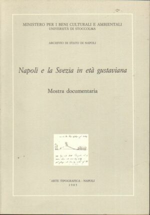 NAPOLI E LA SVEZIA IN ETA' GUSTAVIANA ed. Archivio di Stato di Napoli 1985