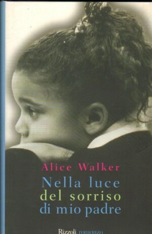 NELLA LUCE DEL SORRISO DI MIO PADRE di Alice Walker 1° ed. Rizzoli 2000