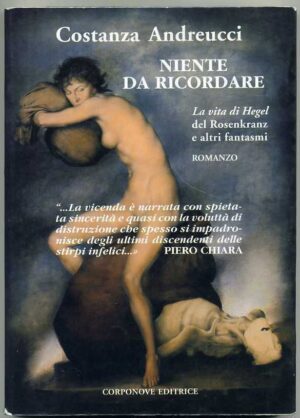 NIENTE DA RICORDARE. La vita di Hegel del Rosenkranz.. C. Andreucci