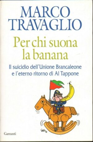 Per chi suona la banana di Marco Travaglio ed. Garzanti