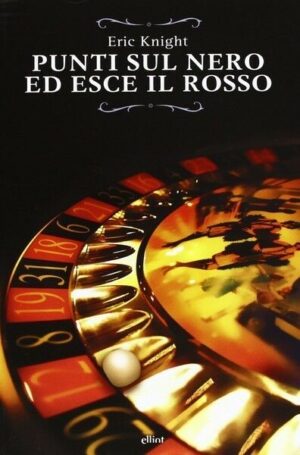 PUNTI SUL NERO E ESCE IL ROSSO di Eric Knight ed. Elliot
