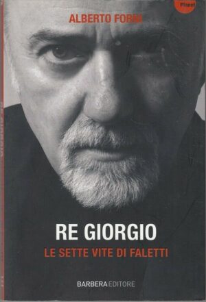 RE GIORGIO. LE SETTE VITE DI FALETTI di Alberto Forni ed. Barbera
