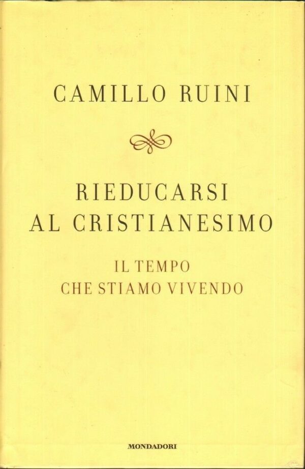 RIEDUCARSI-AL-CRISTIANESIMO-di-Camillo-Ruini-ed-Mondadori-122182688249