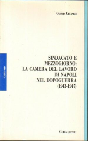 SINDACATO E MEZZOGIONO. CAMERA LAVORO NAPOLI NEL DOPOGUERRA (1943-1947) Chianese