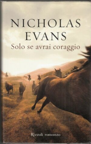 SOLO SE AVRAI CORAGGIO di Nicholas Evans ed. Rizzoli